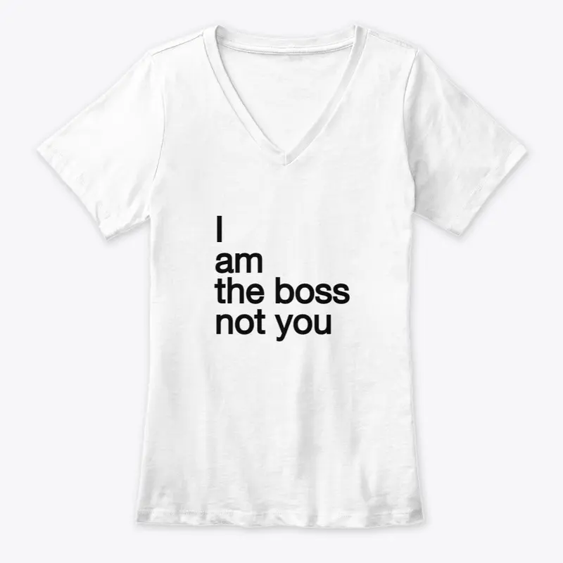 I am the boss not you