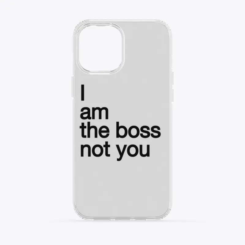 I am the boss not you