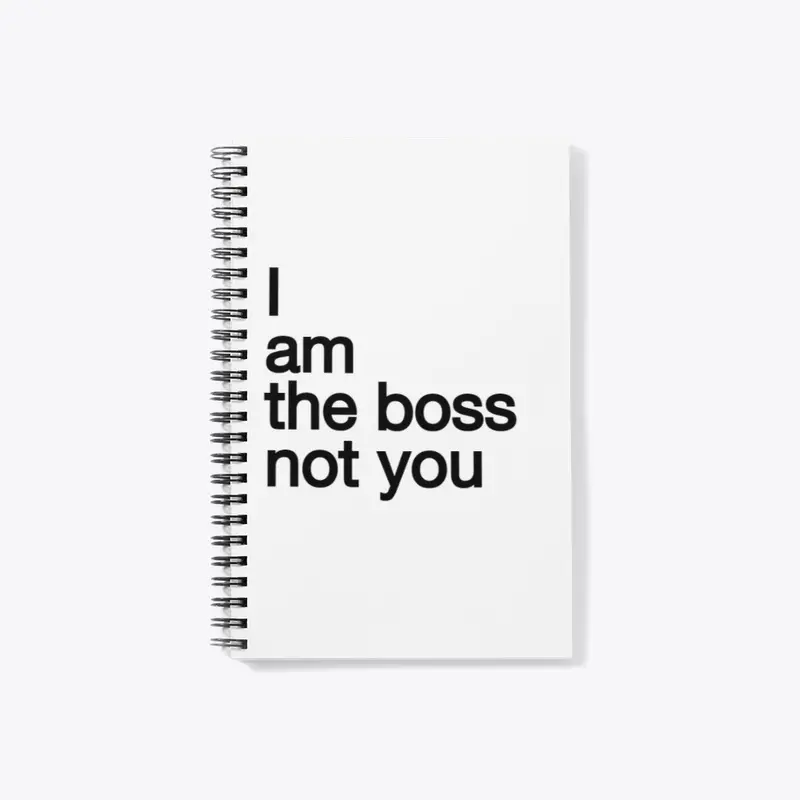 I am the boss not you