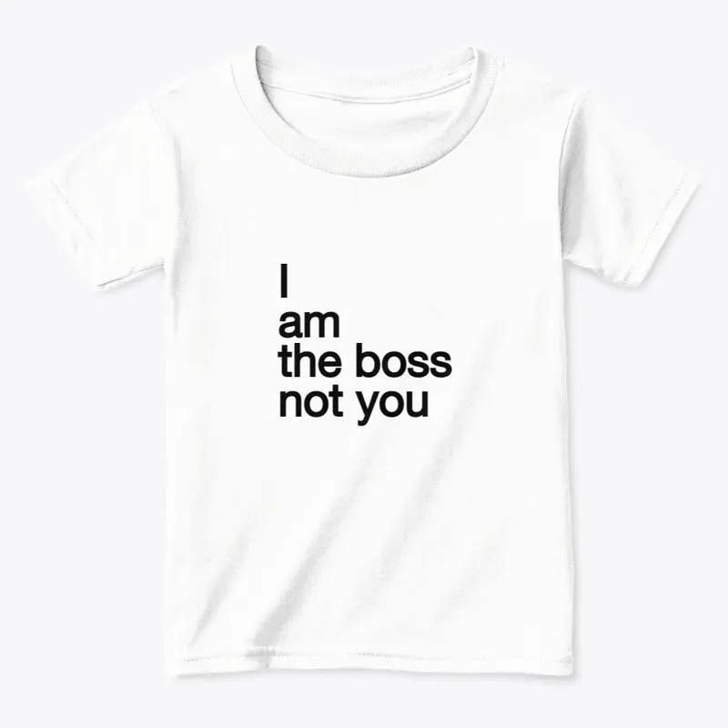 I am the boss not you