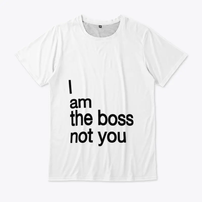 I am the boss not you